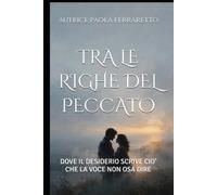 TRA LE RIGHE DEL PECCATO: DOVE IL DESIDERIO SCRIVE CIO' CHE LA VOCE NON OSA DIRE