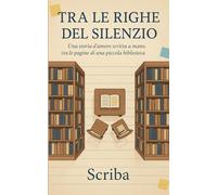 Tra le Righe del Silenzio: Una storia d’amore scritta a mano, tra le pagine di una piccola biblioteca