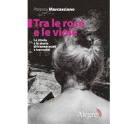 TRA LE ROSE E LE VIOLE. LA STORIA E LE STORIE DI TRANSESSUALI E TRAVESTITI