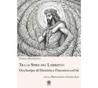 Libri Modesto Ivana - Tra Le Spire Del Labirinto. L'archetipo Di Dionisio E L'in