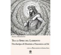 Tra le spire del labirinto. L'archetipo di Dionisio e l'incontro col sé