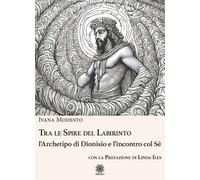 Tra le spire del labirinto. L'archetipo di Dionisio e l'incontro col sé - ...
