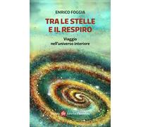 Tra le stelle e il respiro. Viaggio nell'universo interiore. Ediz. illustrata