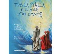 Tra le stelle e il sole con Dante. Viaggio celebrativo in Paradiso