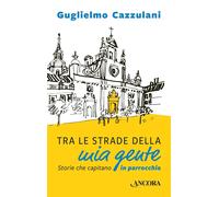 Tra le strade della mia gente. Storie che capitano in parrocchia [May 26, 2017]