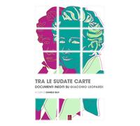 Tra le sudate carte. Documenti inediti su Giacomo Leopardi - 2022