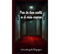 Tra le tue notti e il mio cuore: Romanzo