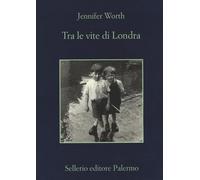 Tra le vite di Londra - Worth Jennifer