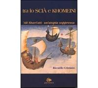 Tra lo Scià e Khomeini. 'Ali Shari'ati: un'utopia soppressa