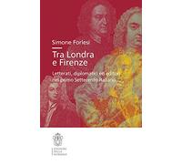 Tra Londra e Firenze. Letterati, diplomatici ed editori nel primo Settecento italiano
