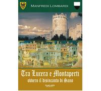 Tra Lucera e Montaperti ovvero il disincanto di Sano - [Phasar Edizioni]