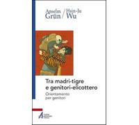 Tra madri-tigre e genitori-elicottero. Orientamento per genitori - Grün An...