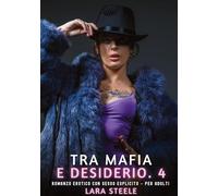 Tra Mafia e Desiderio. 4: Romanzo Erotico con Sesso Esplicito per Adulti: 598