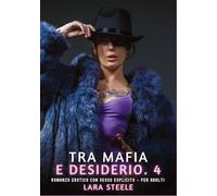 Tra Mafia e Desiderio. 4: Romanzo Erotico con Sesso Esplicito per Adulti: 598