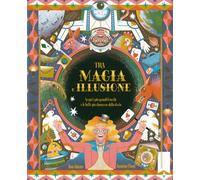 Tra magia e illusione. Ediz. a colori