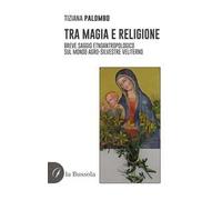 Tra magia e religione. Breve saggio etnoantropologico sul mondo agro-silvestre veliterno