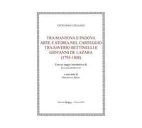 Tra Mantova e Padova. Arte e storia nel carteggio tra Saverio Bettinelli e Giovanni De Lazara (1795-1808)