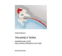 Tra mare e terra. Commedia dell'Arte nella Napoli spagnola (1575-1656)
