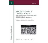 Tra marginalità e integrazione. Aspetti dell'assistenza sociale nel mondo greco e romano. Atti delle Giornate di studio (Roma, 7-8 novembre 2012)