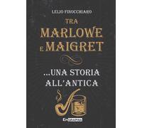 Tra Marlowe e Maigret... una storia all’antica - 2023 - Epigraphi