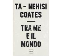 Tra me e il mondo [May 19, 2016] Coates, Ta-Nehisi and Stangalino, Chiara