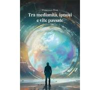 Tra medianità, ipnosi e vite passate
