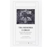 Tra memoria e oblio. Percorsi nella conservazione dell'arte contemporanea ...