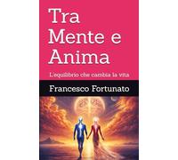 Tra Mente e Anima: L'equilibrio che cambia la vita