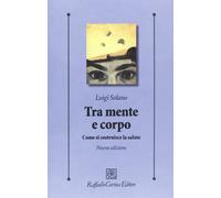 Tra mente e corpo. Come si costruisce la salute