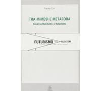 Tra mimesi e metafora. Studi su Marinetti e il futurismo