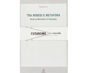 Tra mimesi e metafora. Studi su Marinetti e il futurismo
