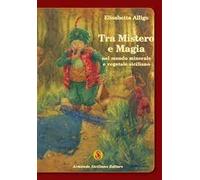 Tra mistero e magia nel mondo minerale e vegetale siciliano