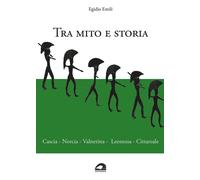 Tra mito e storia. Cascia, Norcia, Valnerina, Leonessa, Cittareale - Emili Egidi