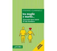 Tra moglie e marito... Quaranta brevi storie di vita familiare