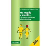 Tra moglie e marito... Quaranta brevi storie di vita familiare