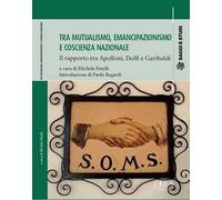 Tra mutualismo, emancipazionismo e coscienza nazionale. Il rapporto tra Apolloni, Dolfi e Garibaldi