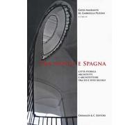 Tra Napoli e Spagna. Città storica architetti e architettura tra XVI e XVIII secolo. Ediz. illustrata
