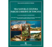 Tra natura e cultura. Parchi e riserve di Toscana
