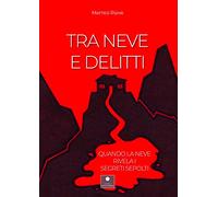 Tra neve e delitti. Quando la neve rivela i segreti sepolti