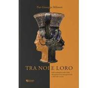 Libri Milanesi Pier Giuseppe - Tra Noi E Loro