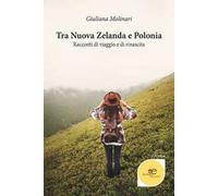 Tra Nuova Zelanda e Polonia. Racconti di viaggio e di rinascita