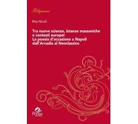 Tra nuove scienze, istanze massoniche e contesti europei. La poesia d’occasione a Napoli dall'Arcadia al Neoclassico