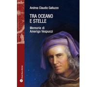 Tra oceano e stelle. Memorie di Amerigo Vespucci
