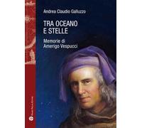 Tra oceano e stelle. Memorie di Amerigo Vespucci