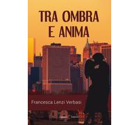 Tra ombra e anima - Lenzi Verbasi Francesca