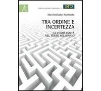 Tra ordine e incertezza. La complessità nel terzo millennio