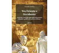 Tra Oriente e Occidente. Confronto e analogie dell’origine del pensiero filosofico-politico di Confucio e Platone