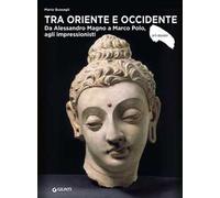 Tra Oriente e Occidente. Da Alessandro Magno a Marco Polo, agli impressionisti