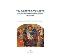 Tra Oriente e Occidente. Istituzioni religiose a Barletta nel Medioevo (secoli XI-XV)