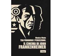Tra paranoia e percezione: il cinema di John Frankenheimer